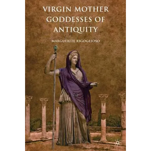 Virgin Mother Goddesses of Antiquity