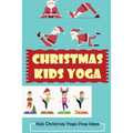 Christmas Kids Yoga: Kids Christmas Yoga Pose Ideas