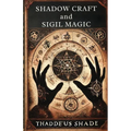 Shadow Craft and Sigil Magic: A Guide to Manifestation, Mystical Power and Transformation