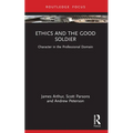 Ethics and the Good Soldier: Character in the Professional Domain