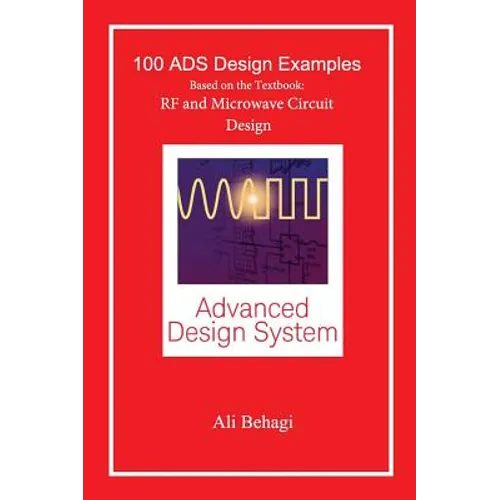 100 ADS Design Examples: Based on the Textbook: RF and Microwave Circuit Design