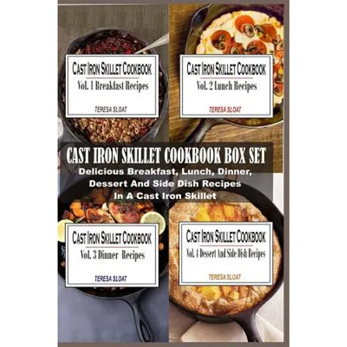 Cast Iron Skillet Cookbook Box Set: Delicious Breakfast, Lunch, Dinner, Dessert And Side Dish Recipes In A Cast Iron Skillet (4 Books In 1)