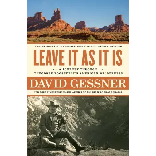Leave It as It Is: A Journey Through Theodore Roosevelt's American Wilderness