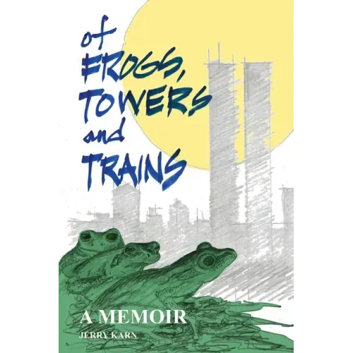 Of Frogs, Towers and Trains: A Memoir