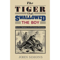 The Tiger That Swallowed the Boy: Exotic Animals in Victorian England
