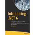 Introducing .Net 6: Getting Started with Blazor, Maui, Windows App Sdk, Desktop Development, and Containers