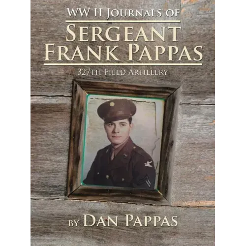 WW LL Journals of Sergeant Frank Pappas: 327th Field Artillery