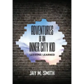 Adventures of an Inner City Kid: Lessons Learned
