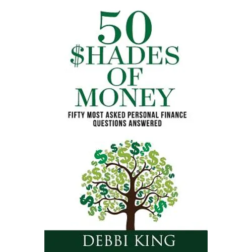50 Shades of Money: 50 Most Asked Personal Finance Questions Answered
