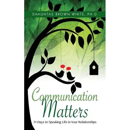 Communications Matters: 31 Days to Speaking Life in Your Relationships