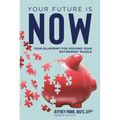 Your Future Is Now: Your Blueprint for Solving Your Retirement Puzzle