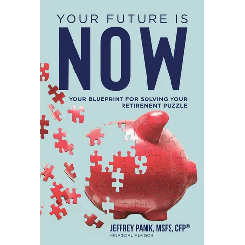 Your Future Is Now: Your Blueprint for Solving Your Retirement Puzzle