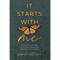 It Starts with Me: One Mom's Journey to End the Pattern of Generational Trauma