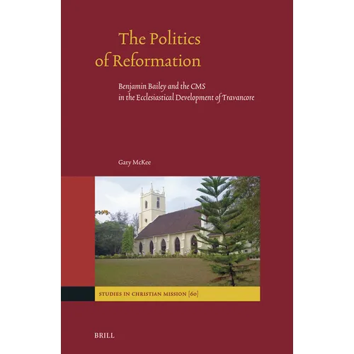 The Politics of Reformation: Benjamin Bailey and the CMS in the Ecclesiastical Development of Travancore