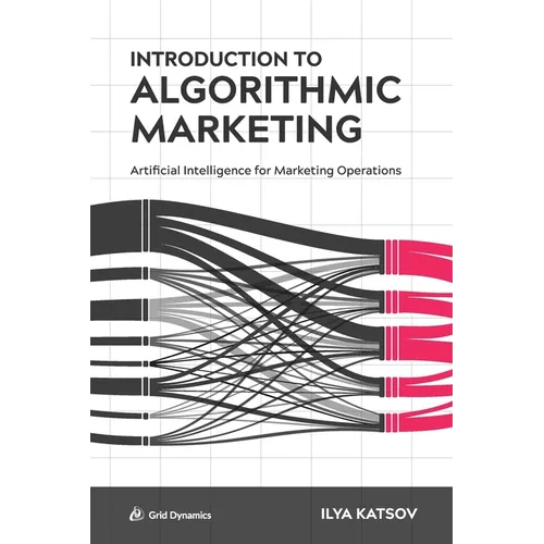 Introduction to Algorithmic Marketing: Artificial Intelligence for Marketing Operations