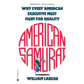 American Samurai: A Warrior for the Coming Dark Ages of American Business