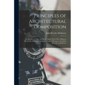 Principles of Architectural Composition; an Attempt to Order and Phrase Ideas Which Have Hitherto Been Only Felt by the Instinctive Taste of Designers