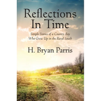 Reflections in Time: Simple Stories of a Country Boy Who Grew Up in the Rural South