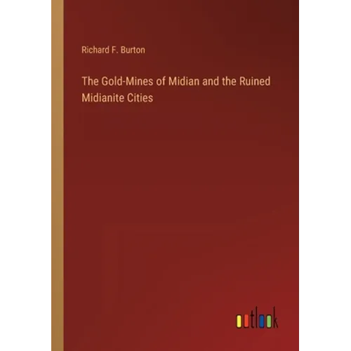 The Gold-Mines of Midian and the Ruined Midianite Cities