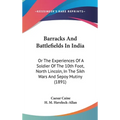 Barracks And Battlefields In India: Or The Experiences Of A Soldier Of The 10th Foot, North Lincoln, In The Sikh Wars And Sepoy Mutiny (1891)