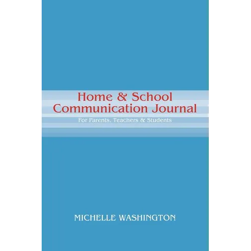 Home & School Communication Journal: For Parents, Teachers & Students