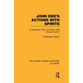 John Dee's Actions with Spirits (Volumes 1 and 2): 22 December 1581 to 23 May 1583