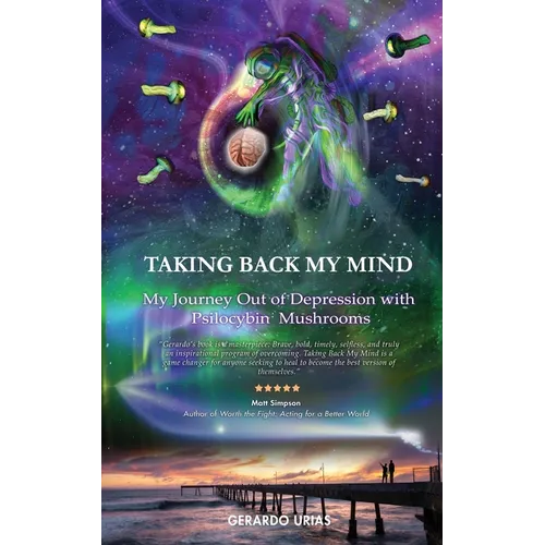 Taking Back My Mind: My Journey Out of Depression with Psilocybin Mushrooms