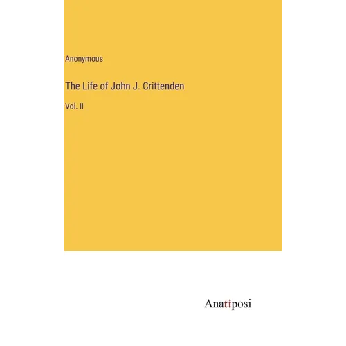 The Life of John J. Crittenden: Vol. II