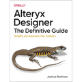 Alteryx Designer: The Definitive Guide: Simplify and Automate Your Analytics