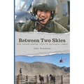 Between Two Skies, From Vietnam Medevac Pilot To Helicopter Cowboy