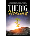 The Big Healing: A Fantastical True Story of Liberation, Hope, and Healing to Empower Your Life