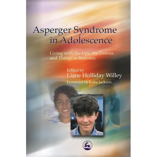 Asperger Syndrome in Adolescence: Living with the Ups, the Downs and Things in Between