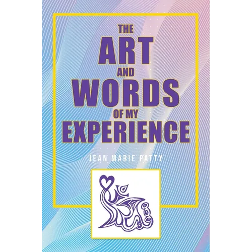 The Art and Words of My Experience