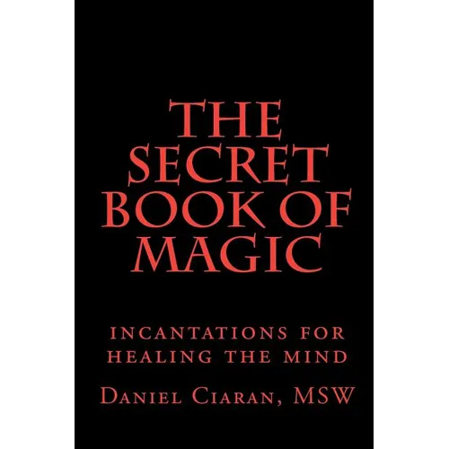 The Secret Book of Magic: incantations for healing the mind