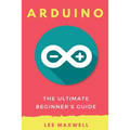 Arduino: The Ultimate Beginner's Guide
