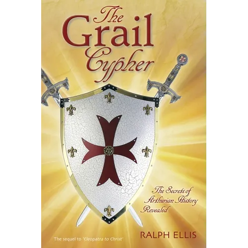 The Grail Cypher: The Secrets of Arthurian History Revealed
