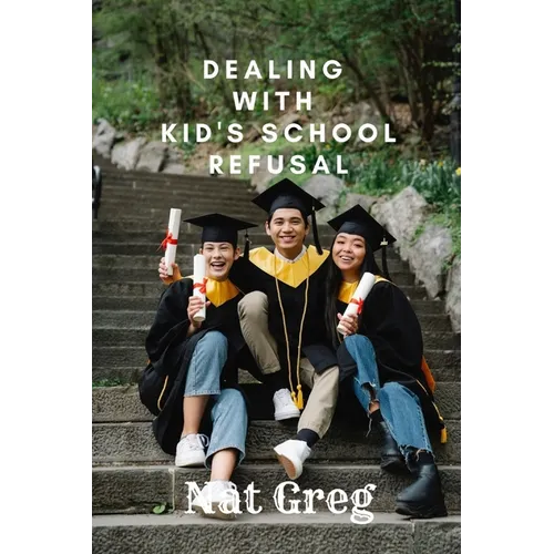 Dealing with Kid's School Refusal: How Parents Can Help Their Kids to Overcome School Phobia