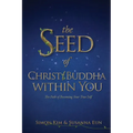 The Seed of Christ/Buddha Within You: The Path of Becoming Your True Self