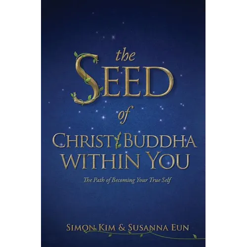 The Seed of Christ/Buddha Within You: The Path of Becoming Your True Self