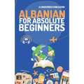 Albanian for Absolute Beginners: Basic Words and Phrases Across 50 Themes with Online Audio Pronunciation Support