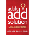 The Adult ADD Solution: A 30 Day Holistic Roadmap to Overcoming Adult ADD/ADHD