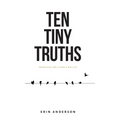 Ten Tiny Truths - Principles for Living a Big Life
