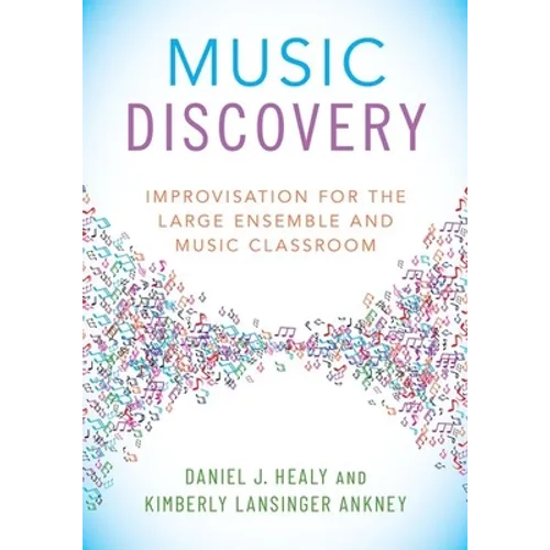 Music Discovery: Improvisation for the Large Ensemble and Music Classroom