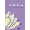 Surviving Spouse or Partner Suicide Loss: A Mindful Guide for Your Journey through Grief