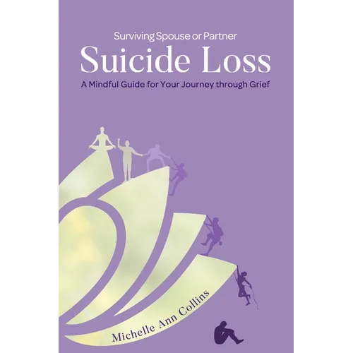 Surviving Spouse or Partner Suicide Loss: A Mindful Guide for Your Journey through Grief