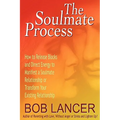 The Soulmate Process: How to Release Blocks and Direct Energy to Manifest a Soulmate Relationship or Transform Your Existing Relationship
