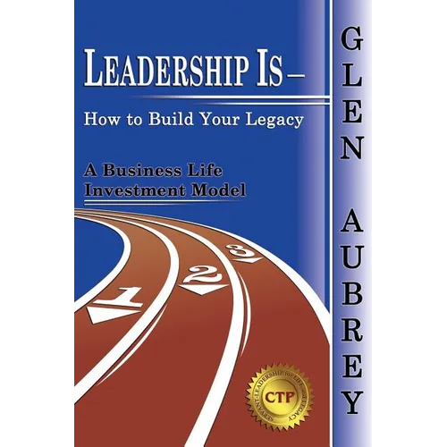 Leadership Is- How to Build Your Legacy
