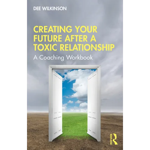 Creating Your Future After a Toxic Relationship: A Coaching Workbook