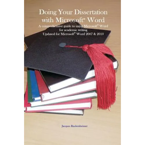 Doing your dissertation with Microsoft(R) Word: A comprehensive guide to using Microsoft(R) Word for academic writing Updated for Microsoft(R) Word 20