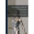 Peerage Law in England: A Practical Treatise for Lawyers and Laymen. With an Appendix of Peerage Charters and Letters Patent. (In English.)